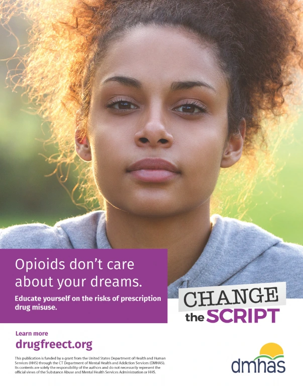 Sample Change the Script poster image depicting a young woman looking at the camera and the text &ldquo;Opoids Don&rsquo;t Care About Your Dreams - Educate yourself on the risks of prescription drug misuse.&rdquo;